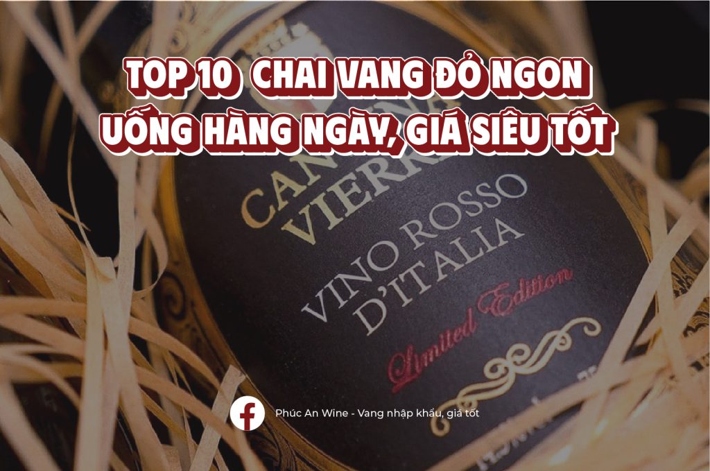 Top 10 rượu vang ngon uống hàng ngày, giá siêu tốt